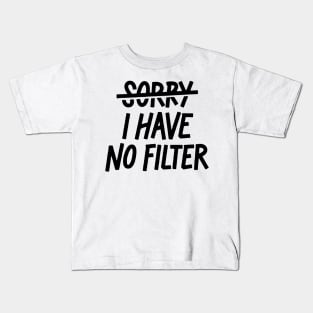 Sorry, I have no filter Kids T-Shirt